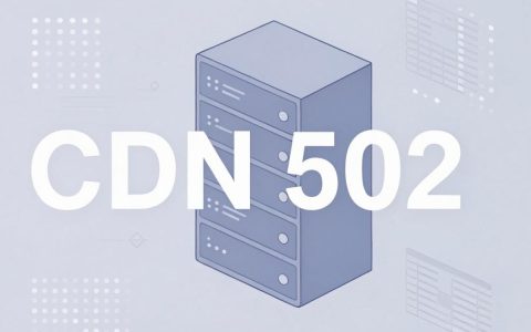 cdn返回502错误怎么办？cdn 502错误